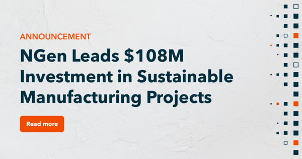 NGen Leads $108M Investment in Sustainable Manufacturing Projects